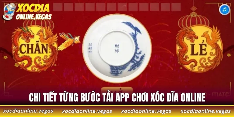 Chi tiết từng bước tải app chơi xóc đĩa online