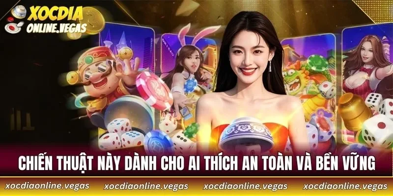 Chiến thuật này dành cho ai thích an toàn và bền vững