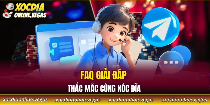 FAQ giải đáp thắc mắc cùng Xóc Đĩa