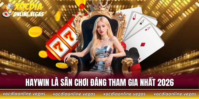HAYWIN là sân chơi đáng tham gia nhất 2026