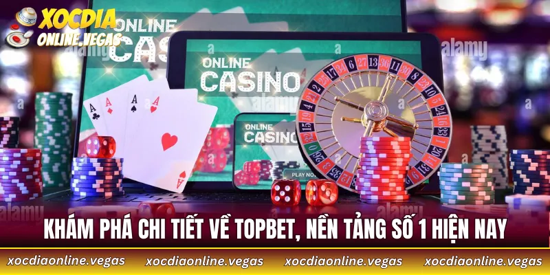 Khám phá chi tiết về TOPBET, nền tảng số 1 hiện nay