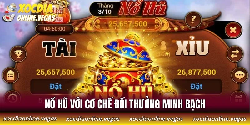 Nổ hũ với cơ chế đổi thưởng minh bạch