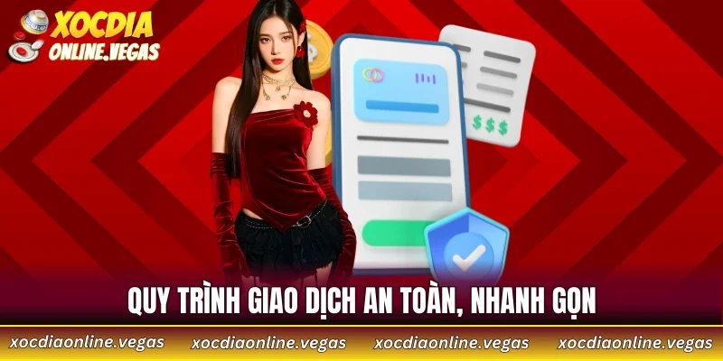Quy trình giao dịch an toàn, nhanh gọn