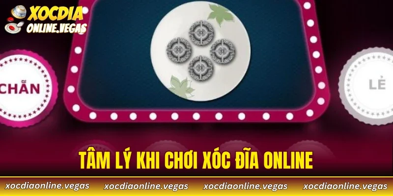 Tâm Lý Khi Chơi Xóc Đĩa