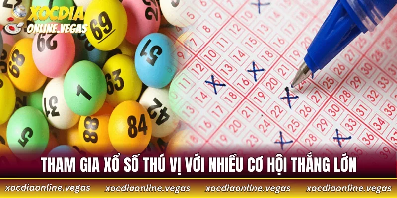 Tham gia xổ số thú vị với nhiều cơ hội thắng lớn