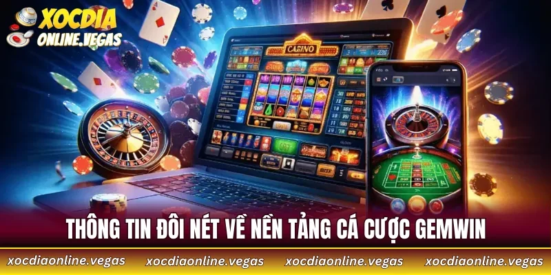 Thông tin đôi nét về nền tảng cá cược GEMWIN