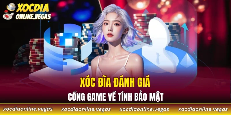 Xóc Đĩa đánh giá cổng game về tính bảo mật